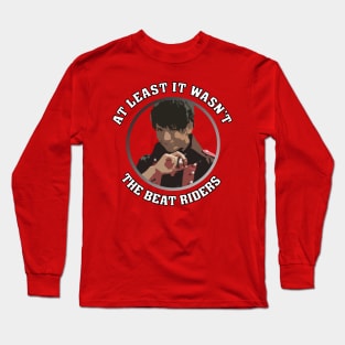 At Least It Wasn't The Beat Riders - RRR: The Streets Long Sleeve T-Shirt